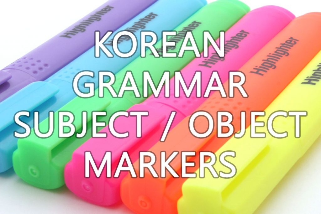 Markers for Subject & Object Korean Jun 100 Korean Grammar